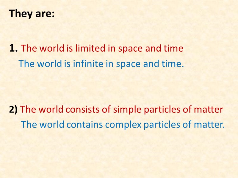 They are:  1. The world is limited in space and time  